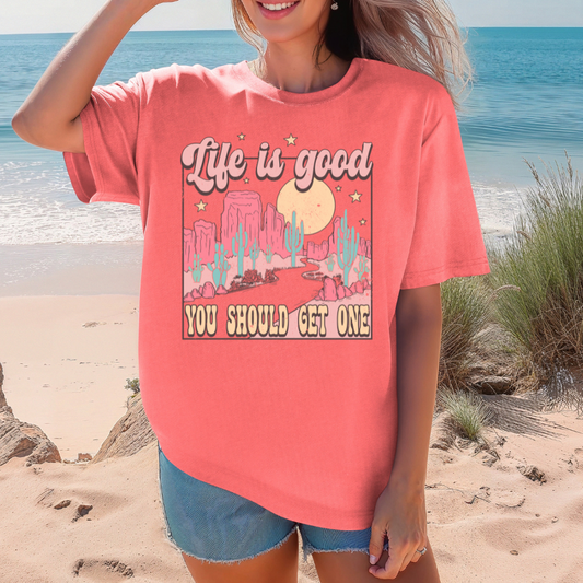 Life is Good You Should Get One T-shirt